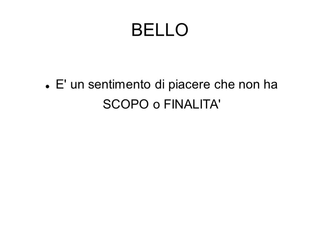 BELLO E' un sentimento di piacere che non ha SCOPO o FINALITA'